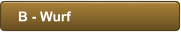 B - Wurf